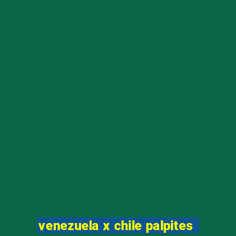 venezuela x chile palpites