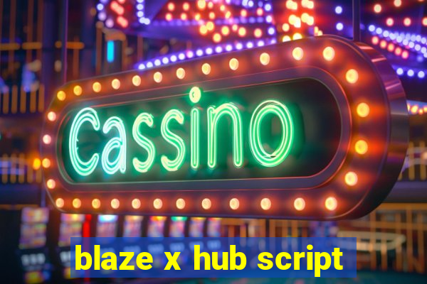 blaze x hub script