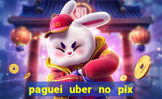 paguei uber no pix e nao achou motorista