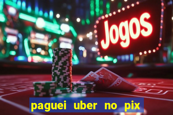 paguei uber no pix e nao achou motorista