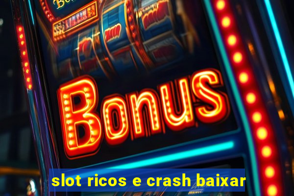 slot ricos e crash baixar