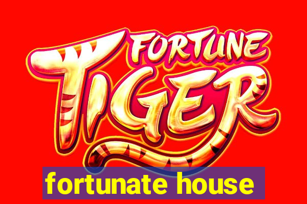 fortunate house