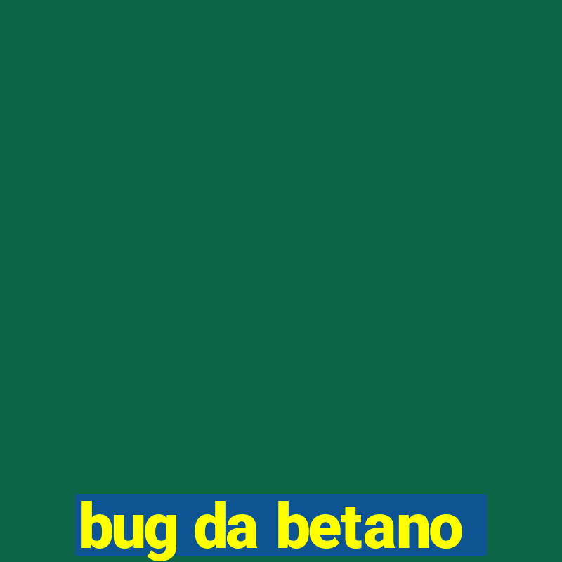 bug da betano