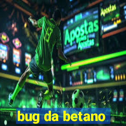 bug da betano