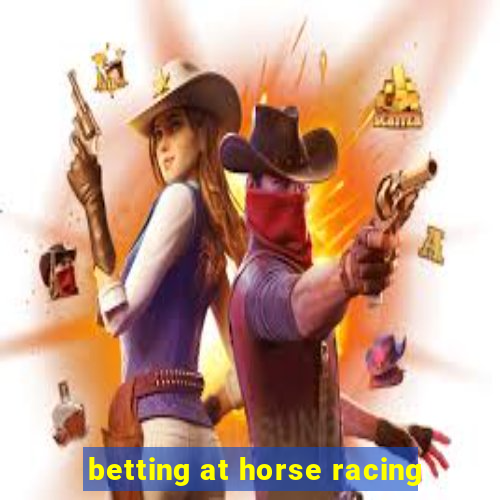 betting at horse racing