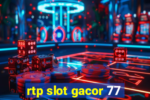 rtp slot gacor 77