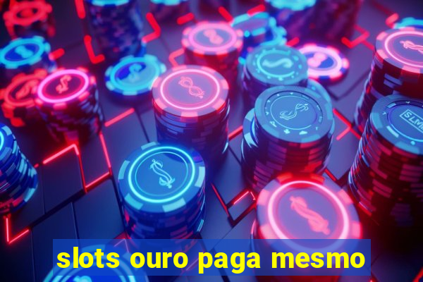 slots ouro paga mesmo