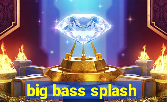 big bass splash