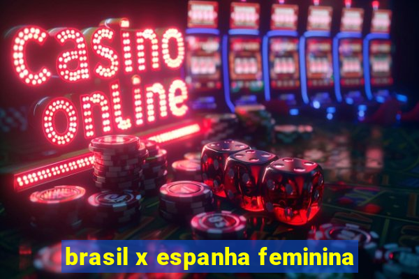 brasil x espanha feminina