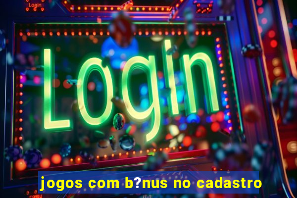 jogos com b?nus no cadastro