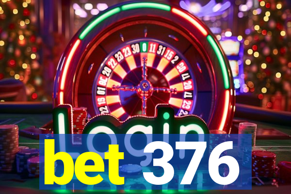 bet 376