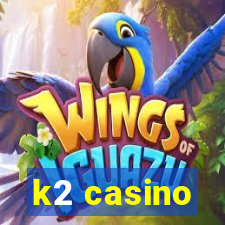 k2 casino