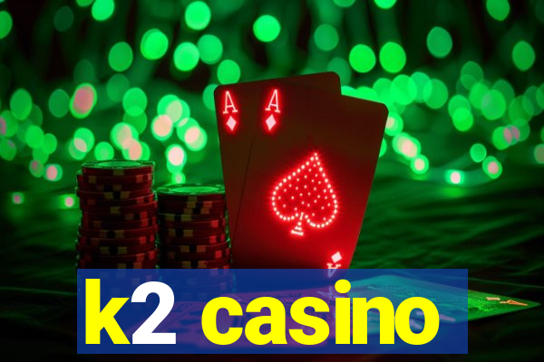 k2 casino