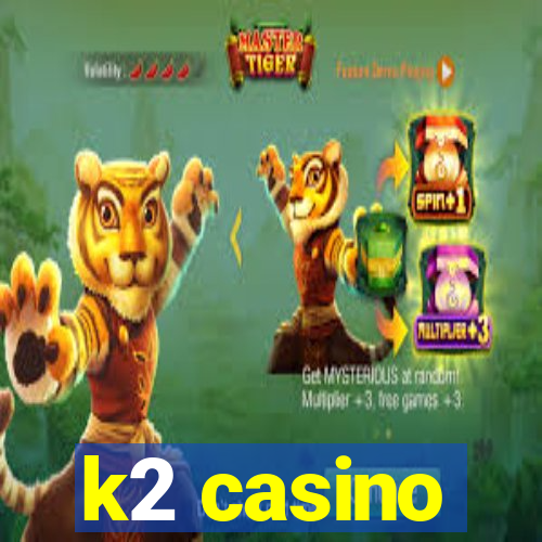 k2 casino