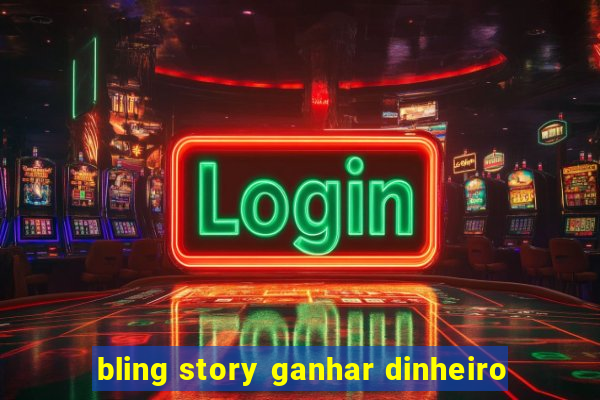 bling story ganhar dinheiro