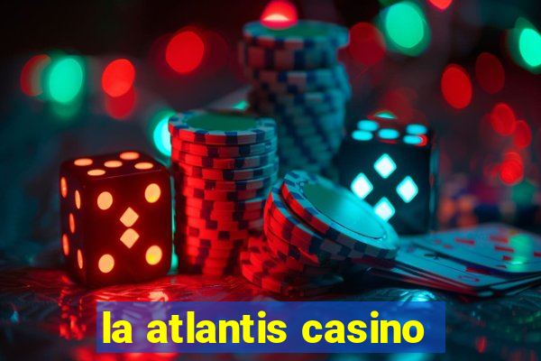 la atlantis casino