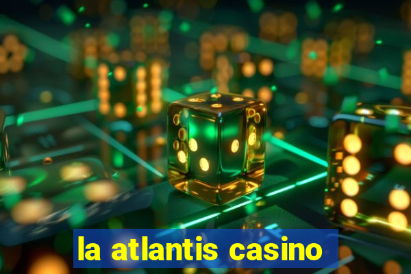 la atlantis casino