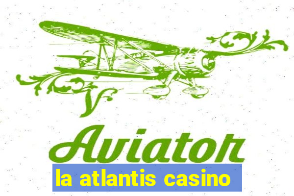 la atlantis casino