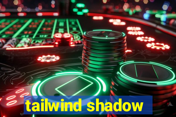 tailwind shadow