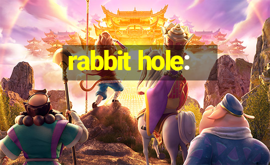 rabbit hole: