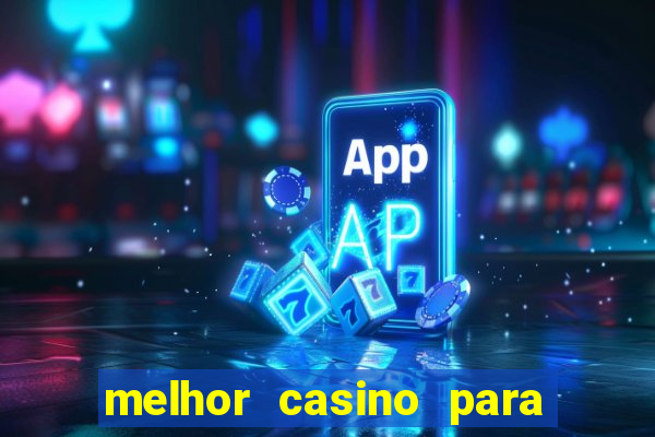 melhor casino para ganhar dinheiro