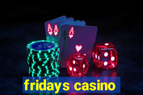 fridays casino