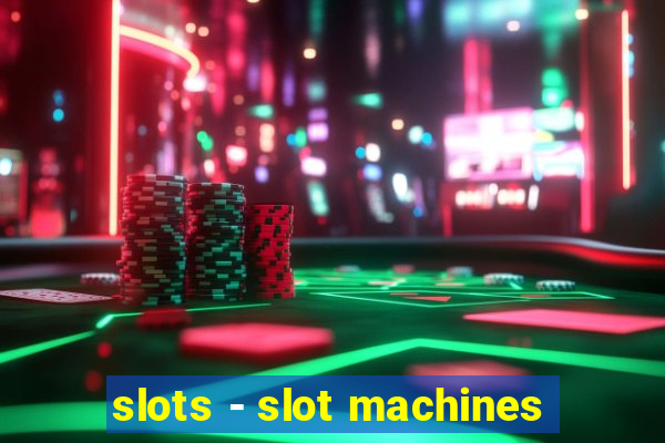 slots - slot machines