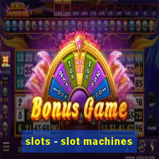 slots - slot machines