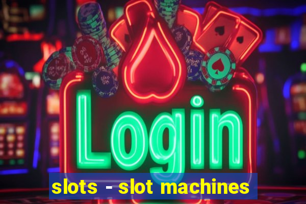 slots - slot machines