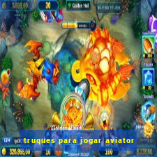 truques para jogar aviator