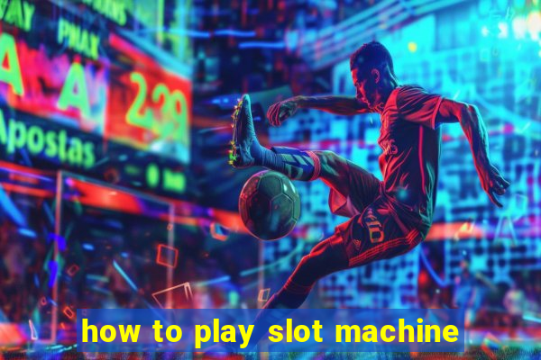 how to play slot machine