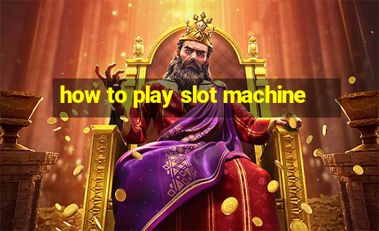 how to play slot machine