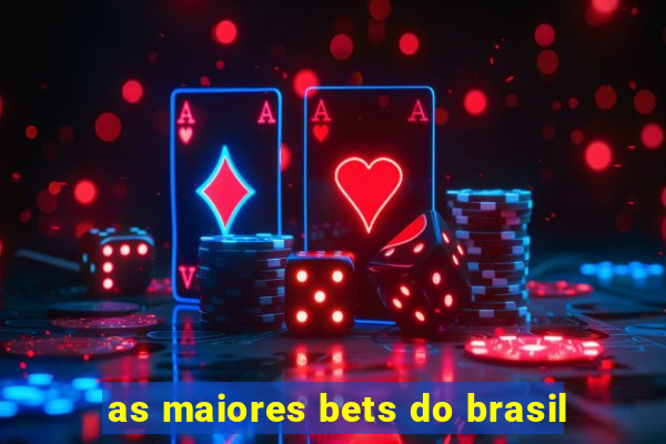 as maiores bets do brasil