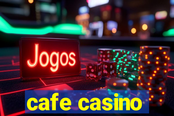 cafe casino