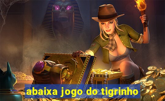 abaixa jogo do tigrinho