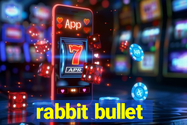 rabbit bullet