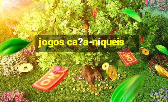 jogos ca?a-níqueis