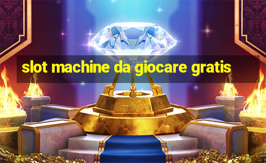 slot machine da giocare gratis