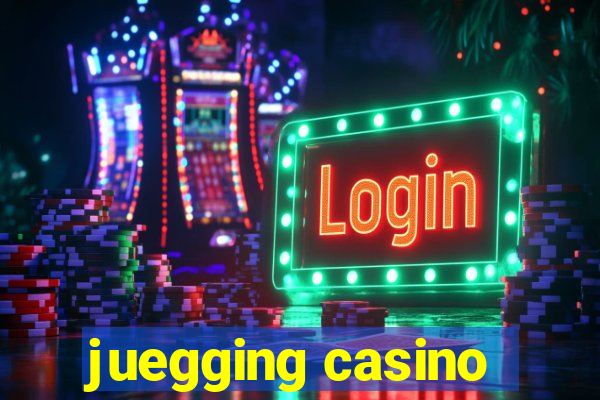 juegging casino