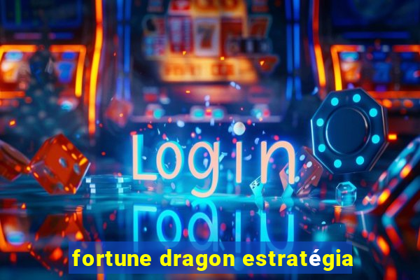 fortune dragon estratégia