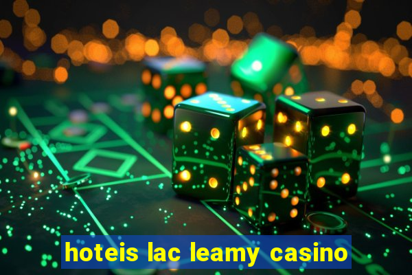 hoteis lac leamy casino