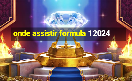 onde assistir formula 1 2024