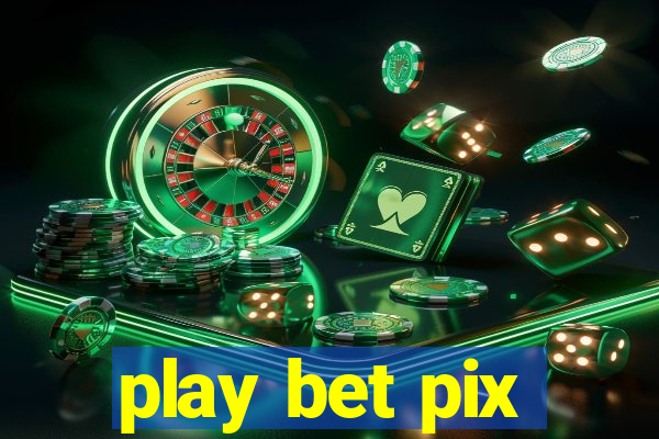 play bet pix