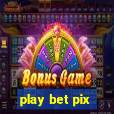 play bet pix