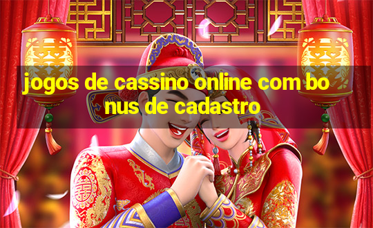 jogos de cassino online com bonus de cadastro