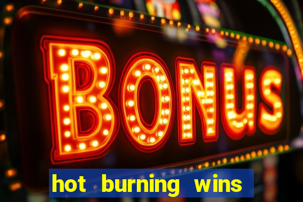 hot burning wins slot free