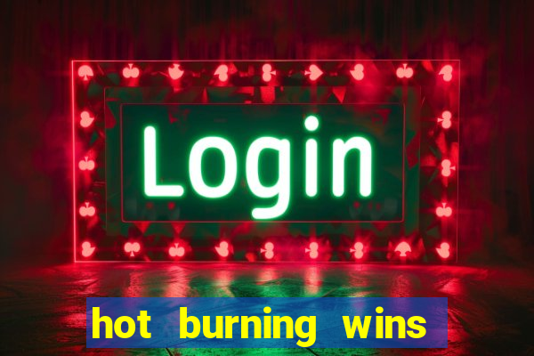 hot burning wins slot free