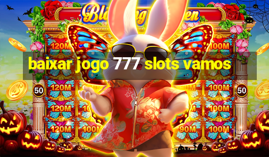 baixar jogo 777 slots vamos