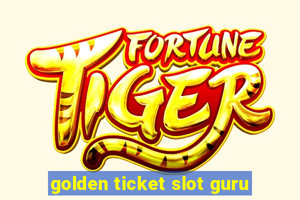 golden ticket slot guru