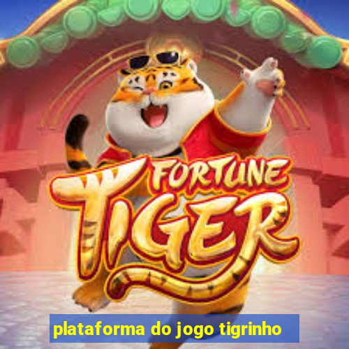 plataforma do jogo tigrinho